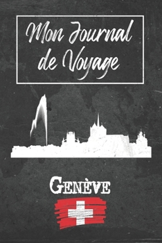 Mon Journal de Voyage Genève: 6x9 Carnet de voyage I Journal de voyage avec instructions, Checklists et Bucketlists, cadeau parfait pour votre séjour ... et pour chaque voyageur. (French Edition)