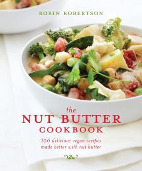Paperback The Nut Butter Cookbook: 100 Delicious Vegan Recipes Made Better with Nut Butter Book