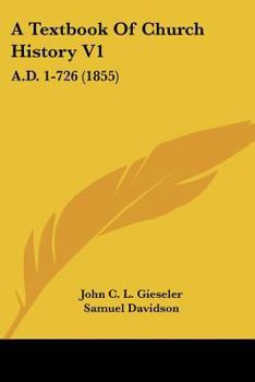 Paperback A Textbook Of Church History V1: A.D. 1-726 (1855) Book