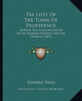 Paperback Tax Lists Of The Town Of Providence: During The Administration Of Sir Edmund Andros And His Council (1895) Book