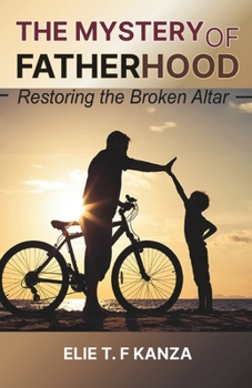Paperback The Mystery of Fatherhood: Restoring the Broken Altar Book