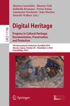 Paperback Digital Heritage. Progress in Cultural Heritage: Documentation, Preservation, and Protection: 7th International Conference, Euromed 2018, Nicosia, Cyp Book