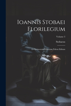 Paperback Ioannis Stobaei Florilegium: D Optimorum Librorum Fidem Editum; Volume 3 [Greek] Book