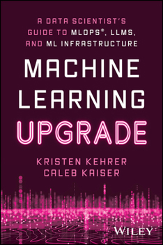 Paperback Machine Learning Upgrade: A Data Scientist's Guide to Mlops, Llms, and ML Infrastructure Book