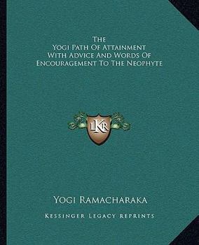 Paperback The Yogi Path Of Attainment With Advice And Words Of Encouragement To The Neophyte Book