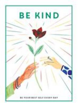 Be Kind: Be Your Best Self Every Day (Be You)