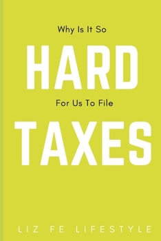 Paperback Why Is It So Hard For Us To File Taxes? Book