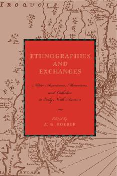 Ethnographies and Exchanges: Native Americans, Moravians, and Catholics in Early North America (Max Kade German-American Research Institute) - Book  of the Max Kade Research Institute: Germans Beyond Europe