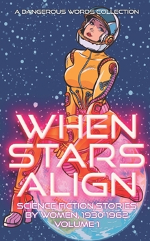 Paperback When Stars Align: A Collection of Science Fiction by Women, 1930-1962 Book