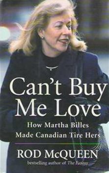 Hardcover Can't Buy Me Love : How Martha Billes Made Canadian Tire Hers Book