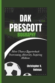 Paperback Dak Prescott Biography: More Than a Quarterback Overcoming Adversity, Inspiring Millions Book