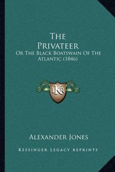 Paperback The Privateer: Or The Black Boatswain Of The Atlantic (1846) Book