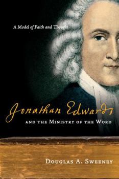 Paperback Jonathan Edwards and the Ministry of the Word: A Model of Faith and Thought Book