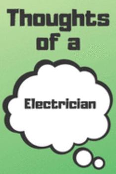 Paperback Thoughts of a Electrician: Electrician Career School Graduation Gift Journal / Notebook / Diary / Unique Greeting Card Alternative Book