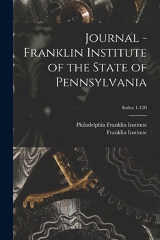 Paperback Journal - Franklin Institute of the State of Pennsylvania; Index 1-120 Book