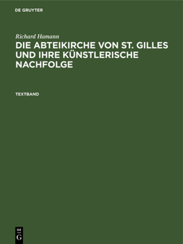 Hardcover Richard Hamann: Die Abteikirche Von St. Gilles Und Ihre Künstlerische Nachfolge. Textband [German] Book