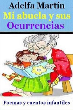Paperback Mi abuela y sus ocurrencias: Cuentos y poemas para ninos y adolescentes [Spanish] Book