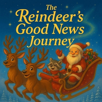 The Reindeer's Good News Journey (The Reindeer's Christmas Miracle Series)