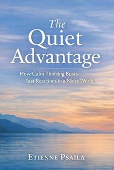 The Quiet Advantage: How Calm Thinking Beats Fast Reactions in a Noisy World