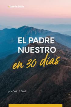 El Padre Nuestro en 30 días: Un devocional (Abre la Biblia) (Spanish Edition)