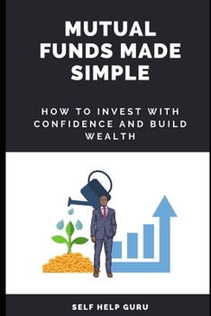 Paperback Mutual Funds Made Simple: How to Invest with Confidence and Build Wealth [Large Print] Book