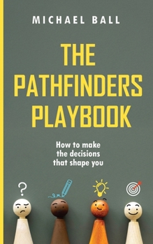 Paperback The Pathfinders Playbook: How to make the decisions that shape you Book