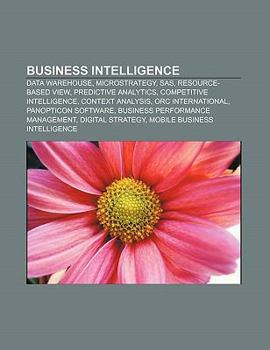 Business Intelligence: Data Warehouse, Microstrategy, SAS, Resource-Based View, Predictive Analytics, Competitive Intelligence