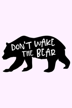 Paperback Don't Wake The Bear: Lined Blank Notebook Journal With Funny Sassy Saying On Cover, Great Gifts For Coworkers, Employees, Women, And Staff Book