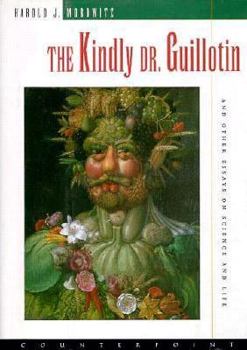 Hardcover The Kindly Dr. Guillotin: And Other Essays on Science and Life Book