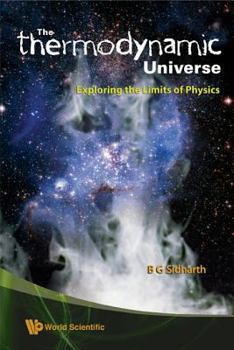 Hardcover Thermodynamic Universe, The: Exploring the Limits of Physics Book