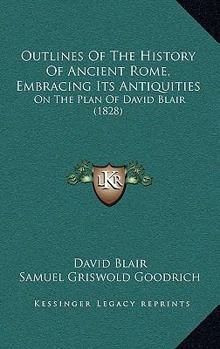 Paperback Outlines Of The History Of Ancient Rome, Embracing Its Antiquities: On The Plan Of David Blair (1828) Book