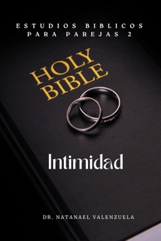 Estudios Bíblicos para Parejas 2: Intimidad (Spanish Edition)
