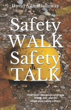 Paperback Safety WALK Safety TALK: How small changes in what you THINK, SAY, and DO shape your safety culture Book