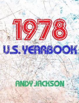 Paperback The 1978 U.S. Yearbook: Interesting Facts and Figures from 1978 Including News, Sport, Music, Films, Famous Births & Cost of Living - Excellen Book