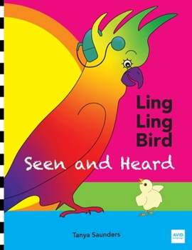 LING LING BIRD Seen and Heard: A joyous tale of friendship, acceptance and magic ears! (The Adventures of Ling Ling Bird)