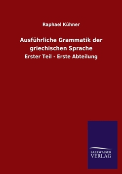 Ausführliche Grammatik der griechischen Sprache: Erster Teil - Erste Abteilung (German Edition)