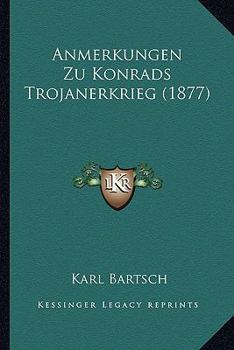 Paperback Anmerkungen Zu Konrads Trojanerkrieg (1877) [German] Book