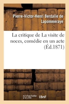 Paperback La Critique de la Visite de Noces, Comédie En Un Acte: Empruntée À l'Auteur de la Critique de l'École Des Femmes [French] Book