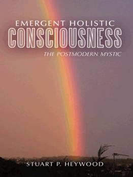 Paperback Emergent Holistic Consciousness: The Postmodern Mystic Book