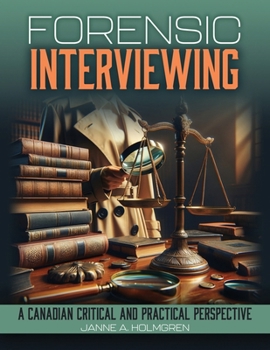 Paperback Forensic Interviewing: A Canadian Critical and Practical Perspective Book