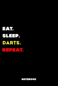 Paperback Eat Sleep Darts Repeat: 120 Pages, 6x9, Soft Cover, Matte Finish, Lined Sport Journal, Funny Sport Notebook, perfect gift for Darts Supporter Book