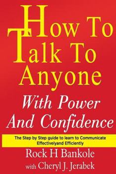 Paperback How to Talk to Anyone with Power and Confidence: The Step by Step Guide to Learn How to Communicate Effectively and Efficiently Book