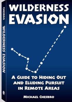 Paperback Wilderness Evasion: A Guide to Hiding Out and Eluding Pursuit in Remote Areas Book