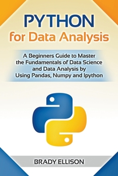 Paperback Python for Data Analysis: A Beginners Guide to Master the Fundamentals of Data Science and Data Analysis by Using Pandas, Numpy and Ipython Book
