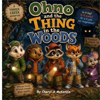Ohno the Opossum and the Thing in the Woods: A Yonder Creek Adventure (Adventures in Yonder Creek)