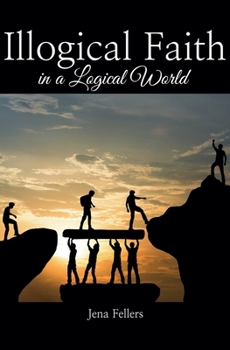 Paperback Illogical Faith in a Logical World Book