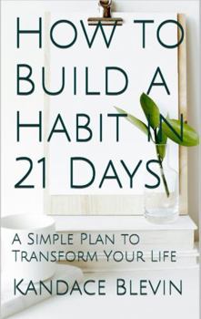 Paperback How to Build a Habit in 21 Days: A Simple Plan to Transform Your Life (Health Transformation) Book
