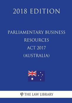 Paperback Parliamentary Business Resources Act 2017 (Australia) (2018 Edition) Book