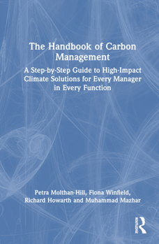 Hardcover The Handbook of Carbon Management: A Step-by-Step Guide to High-Impact Climate Solutions for Every Manager in Every Function Book