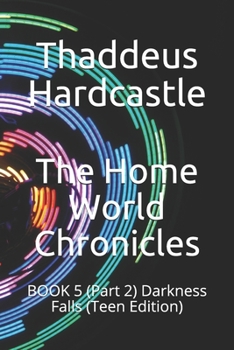 Paperback The Home World Chronicles: BOOK 5 (Part 2) Darkness Falls (Teen Edition) Book